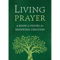 Living Prayer: A Book of Hours for Renewing Creation - Paperback