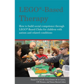 Lego(r)-Based Therapy: How to Build Social Competence Through Lego(r)-Based Clubs for Children with Autism and Related Conditions - Paperback