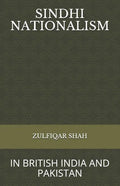 Sindhi Nationalism: In British India (1843 - 1947) and Pakistan (1947-2912) - Paperback