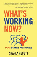 What's Working Now?: YOU-centric Marketing - Paperback