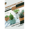 Miniature Cacti: Closed terrarium, Beginner's Guide - Paperback