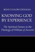 Knowing God by Experience: The Spiritual Senses in the Theology of William of Auxerre - Paperback