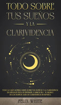 Todo Sobre tus Sueños y la Clarividencia: Todo lo que Querías Saber Sobre tus Sueños y la Clarividencia en Lenguaje Fácil de Entender. 2 Libros en 1 - - Hardcover