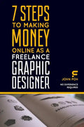 7 Steps to Making Money Online as a Freelance Graphic Designer: No Experience Required - Paperback
