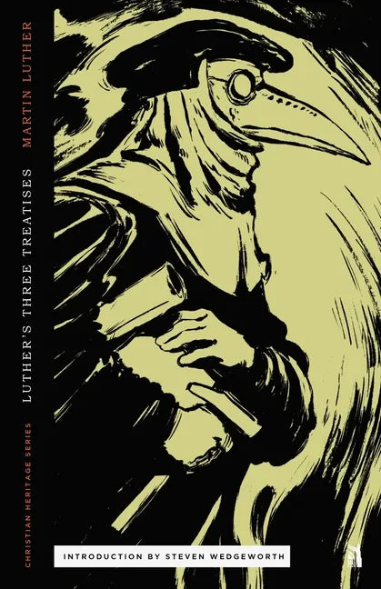 Three Treatises by Luther: An Open Letter to the Christian Nobility, The Babylonian Captivity of the Church, & The Freedom of the Christian - Paperback