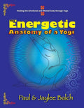 The Energetic Anatomy of a Yogi: Healing the Emotional and Mental Body Through Yoga - Paperback