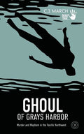 Ghoul of Grays Harbor: Murder and Mayhem in the Pacific Northwest - Paperback