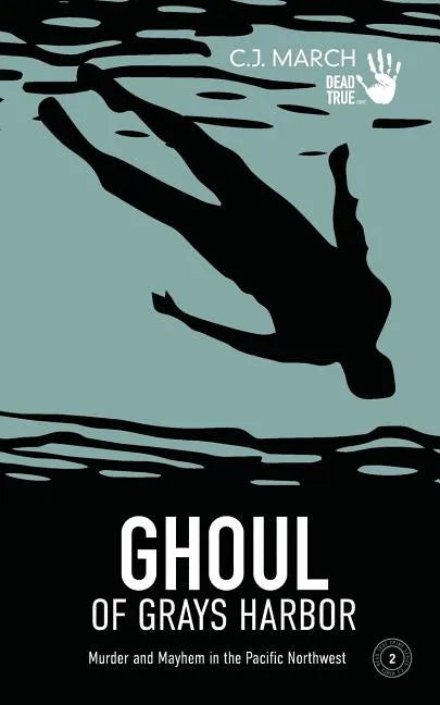 Ghoul of Grays Harbor: Murder and Mayhem in the Pacific Northwest - Paperback