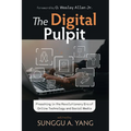 The Digital Pulpit: Preaching in the Revolutionary Era of Online Technology and Social Media - Paperback