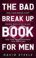 The Bad Break Up Book For Men: Heal Your Broken Heart, Bounce Back After Failure, and Turn Your Experience Into a Victory - Paperback