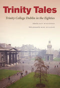 Trinity Tales: Trinity College Dublin in the Eighties - Paperback