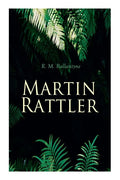 Martin Rattler: Action Thriller: Adventures of a Boy in the Forests of Brazil - Paperback
