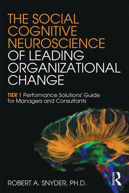 The Social Cognitive Neuroscience of Leading Organizational Change: TiER1 Performance Solutions' Guide for Managers and Consultants - Paperback