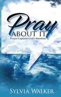 Pray About It: Prayer Captures God's Attention - Paperback