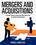 Mergers and Acquisitions: A Universal Process for Analyzing any M&A Contract Using Ten and Only Ten Basic Questions - Paperback