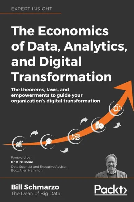 The Economics of Data, Analytics, and Digital Transformation: The theorems, laws, and empowerments to guide your organization's digital transformation - Paperback