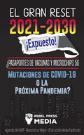 El Gran Reset 2021-2030 ¡Expuesto!: ¿Pasaportes de Vacunas y Microchips 5G, Mutaciones de COVID-19 o la Próxima Pandemia? Agenda del WEF - Reconstruir - Paperback