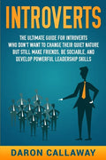 Introverts: The Ultimate Guide for Introverts Who Don't Want to Change their Quiet Nature but Still Make Friends, Be Sociable, and - Paperback
