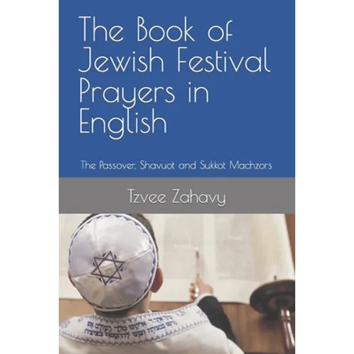 The Book of Jewish Festival Prayers in English: The Passover, Shavuot and Sukkot Machzors - Paperback