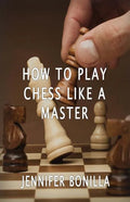 How To Play Chess Like A Master - Paperback