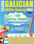 Learn Galician While Having Fun! - For Beginners: EASY TO INTERMEDIATE - STUDY 100 ESSENTIAL THEMATICS WITH WORD SEARCH PUZZLES - VOL.1 - Uncover How - Paperback