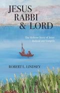 Jesus Rabbi and Lord: The Hebrew Story of Jesus Behind our Gospels - Paperback