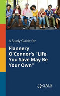 A Study Guide for Flannery O'Connor's "Life You Save May Be Your Own" - Paperback