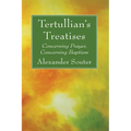 Tertullian's Treatises: Concerning Prayer, Concerning Baptism - Hardcover