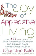 The Joy of Appreciative Living: Your 28-Day Plan to Greater Happiness Using the Principles of Appreciative Inquiry - Paperback
