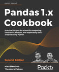 Pandas 1.x Cookbook - Second Edition: Practical recipes for scientific computing, time series analysis, and exploratory data analysis using Python - Paperback