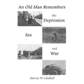 An Old Man Remembers the Depression, Sex and War - Paperback