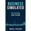 Business Simulated: Stop Guessing, Start Testing - Paperback
