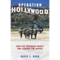 Operation Hollywood: How the Pentagon Shapes and Censors the Movies - Hardcover