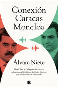 Conexión Caracas-Moncloa: Plus Ultra Y Delcygate: Las Oscuras Relaciones del Gobierno de Pedro Sánchez Con El Chavismo Venezolano / Caracas- Connectio - Paperback