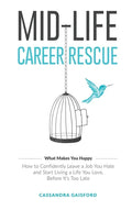 Mid-Life Career Rescue (What Makes You Happy): How to confidently leave a job you hate, and start living a life you love, before it's too late - Hardcover