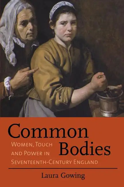 Common Bodies: Women, Touch and Power in Seventeenth-Century England - Paperback