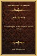 Old Silltown: Something Of Its History And People (1912) - Hardcover