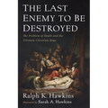 The Last Enemy to Be Destroyed: The Problem of Death and the Ultimate Christian Hope - Paperback