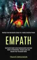 Empath: Spirituality Guide to Use Communication and Good Habits in Relationship, Through Exams and Improve Your Persuasion Ski - Paperback