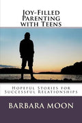 Joy-Filled Parenting with Teens: Hopeful Stories for Successful Relationships - Paperback