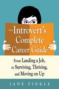 The Introvert's Complete Career Guide: From Landing a Job, to Surviving, Thriving, and Moving on Up - Paperback