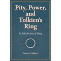 Pity, Power, and Tolkien's Ring: To Rule the Fate of Many - Paperback