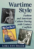 Wartime Style: Fashion and American Culture During 20th Century Conflicts - Paperback