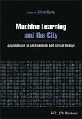 Machine Learning and the City: Applications in Architecture and Urban Design - Paperback