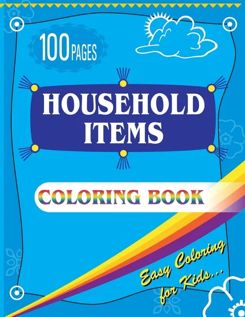 Household Items Coloring Book: Easy Coloring Book for Kids - Ages 4-8 Boys, Girls 100 Pages Large (8.5 x 11 inches) - Paperback