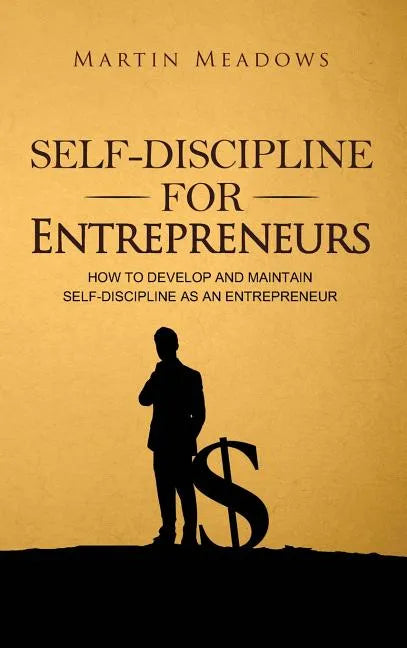 Self-Discipline for Entrepreneurs: How to Develop and Maintain Self-Discipline as an Entrepreneur - Hardcover