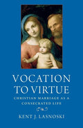 Vocation to Virtue: Christian Marriage as a Consecrated Life - Paperback
