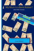 My Mum is a Bank-Robber! (And other stories): Short stories for children aged 9-12 years - Paperback