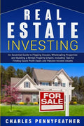 Real Estate Investing: An Essential Guide to Flipping Houses, Wholesaling Properties and Building a Rental Property Empire, Including Tips fo - Paperback