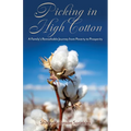 Picking in High Cotton: A Family's Remarkable Journey from Poverty to Prosperity - Paperback